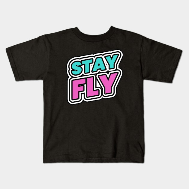 Stay Fly Kids T-Shirt by Tip Top Tee's